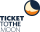TICKET TO THE MOON