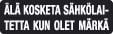 GRANO - Muovitarra 12*40 mm - ÄLÄ KOSKE SÄHKÖL., KUN OLET MÄ